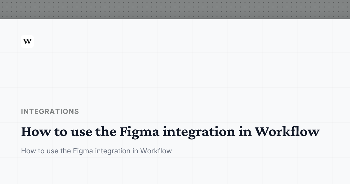 How to use the Figma integration in Workflow | Workflow Help Center